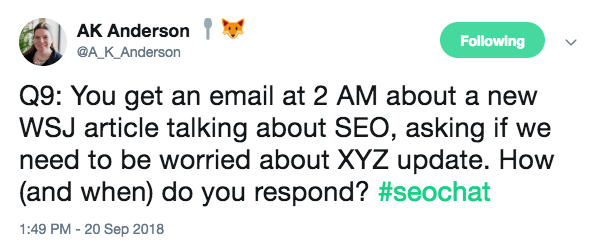You get an email at 2 AM about a new WSJ article talking about SEO, asking if we need to be worried about XYZ update. How (and when) do you respond?