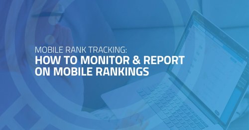 Mobile Rank Tracking: How to Monitor & Report on Mobile Rankings