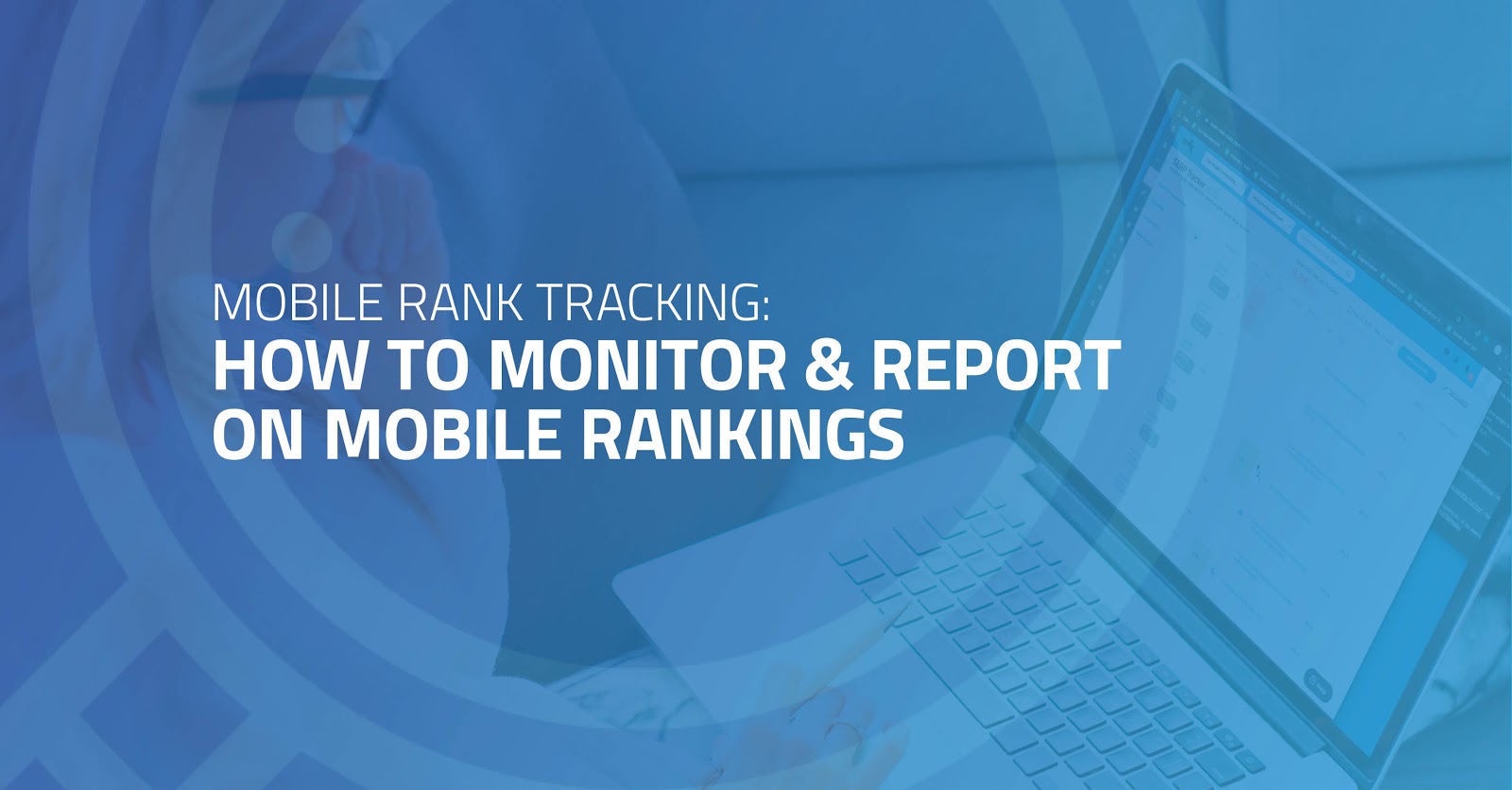  Mobile Rank Tracking: How to Monitor & Report on Mobile Rankings