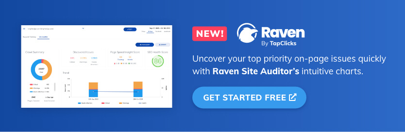 Uncover your top priority on-page  issues quickly with Raven Site Auditor’s intuitive charts. Get Started Free.